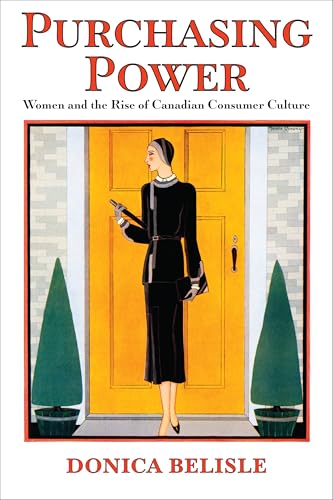 Purchasing Power : Women and the Rise of Canadian Consumer Culture