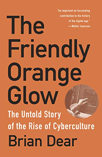 The Friendly Orange Glow: The Untold Story of the PLATO System and the Dawn of Cyberculture