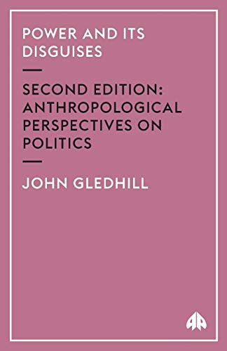 Power and Its Disguises: Anthropological Perspectives on Politics
