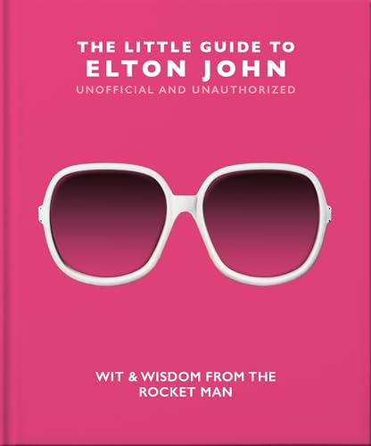 The Little Guide to Elton John : Wit, Wisdom and Wise Words from the Rocket Man