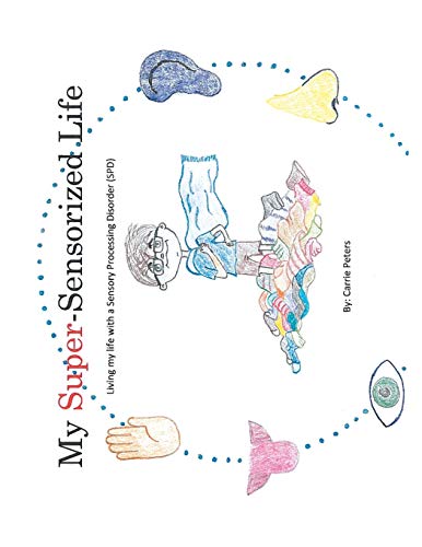 My Super-Sensorized Life : Living My Life with a Sensory Processing Disorder (Spd)