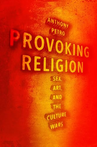 Provoking Religion : Sex, Art, and the Culture Wars
