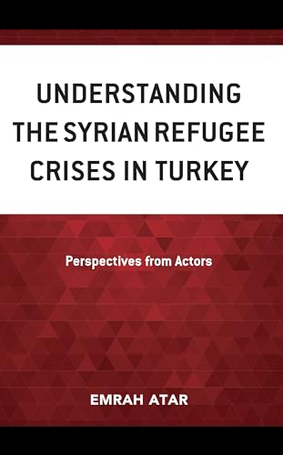 Understanding the Syrian Refugee Crises in Turkey: Perspectives from Actors