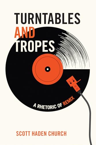 Turntables and Tropes : A Rhetoric of Remix