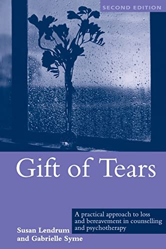 Gift of Tears: A Practical Approach to Loss and Bereavement in Counselling and Psychotherapy