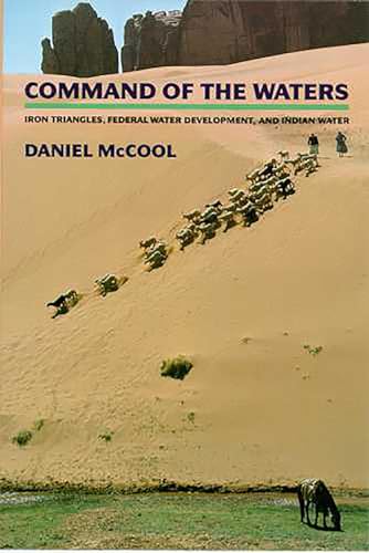 Command of the Waters : Iron Triangles, Federal Water Development, and Indian Water
