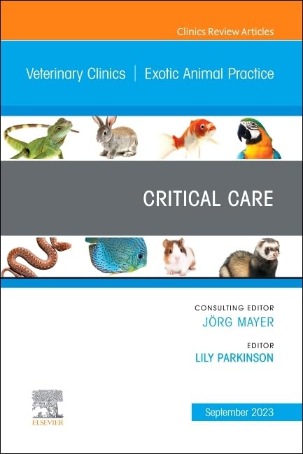 Critical Care, An Issue of Veterinary Clinics of North America: Exotic Animal Practice : Volume 26-3