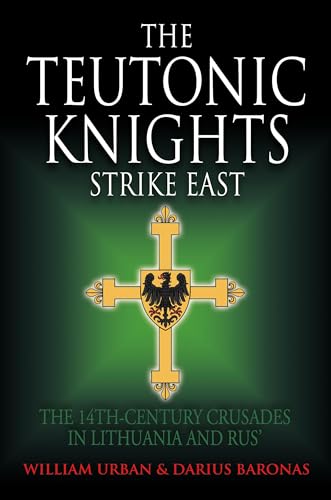 The Teutonic Knights Strike East : The 14th Century Crusades in Lithuania and Rus'