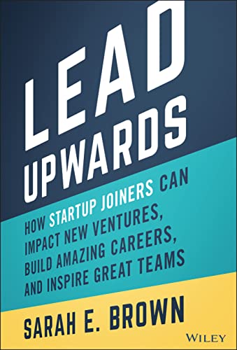 Lead Upwards: How Startup Joiners Can Impact New Ventures