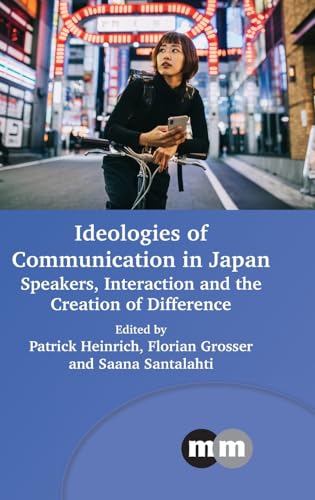 Ideologies of Communication in Japan : Speakers, Interaction and the Creation of Difference