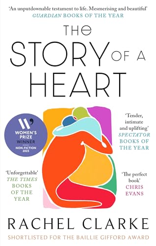 The Story of a Heart : WINNER OF THE WOMEN'S PRIZE FOR NON FICTION 2025