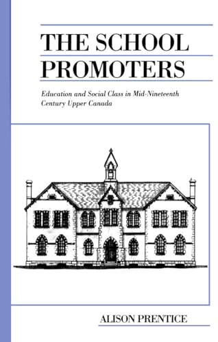 The School Promoters : Education and Social Class in Mid-Nineteenth Century Upper Canada