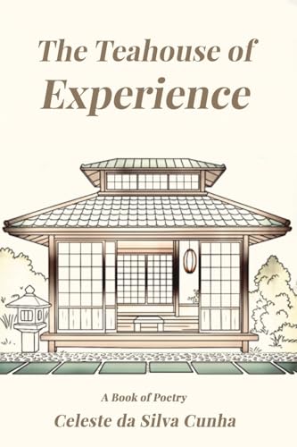The Teahouse of Experience : A Book of Poetry