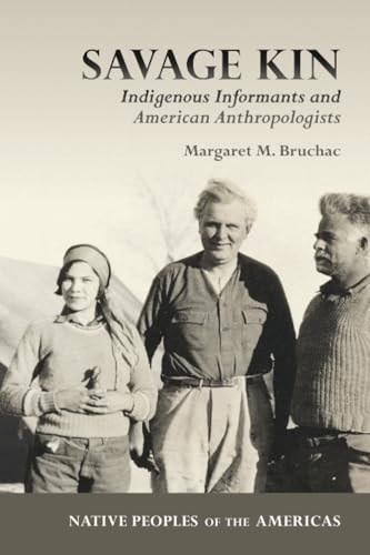 Savage Kin : Indigenous Informants and American Anthropologists