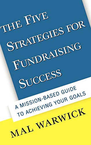 The Five Strategies for Fundraising Success: A Mission-based Guide to Achieving Your Goals