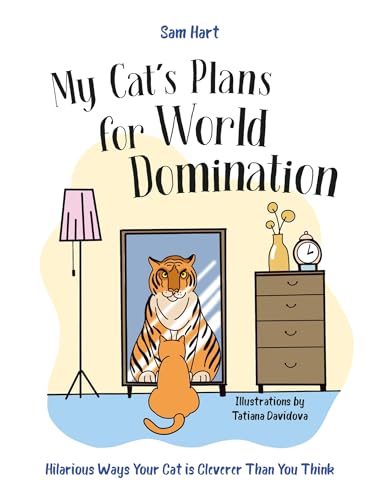 My Cat's Plans for World Domination : Hilarious Ways Your Cat is Cleverer Than You Think