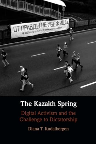 The Kazakh Spring : Digital Activism and the Challenge to Dictatorship