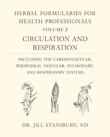 Herbal Formularies for Health Professionals, Volume 2: Circulation and Respiration, including the Cardiovascular, Peripheral Vascular, Pulmonary, and Respiratory Systems