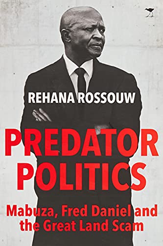Predator Politics : Mabuza, Fred Daniel and the Great Land Scam