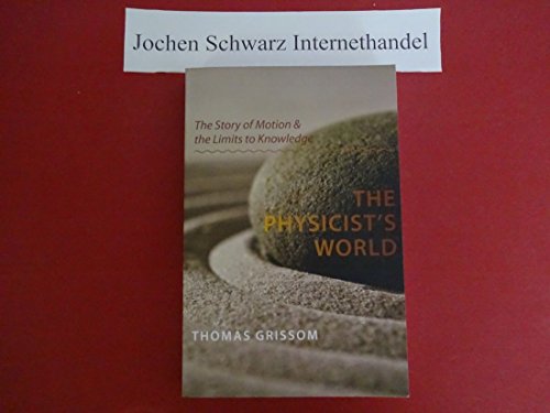 The Physicists World: The Story of Motion and the Limits to Knowledge