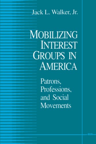 Mobilizing Interest Groups in America : Patrons, Professions, and Social Movements