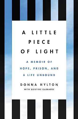 A Little Piece of Light : A Memoir of Hope, Prison, and a Life Unbound