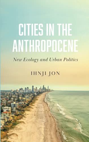 Cities in the Anthropocene: New Ecology and Urban Politics