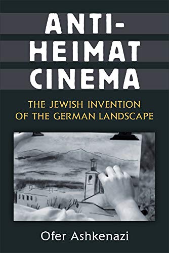 Anti-Heimat Cinema : The Jewish Invention of the German Landscape