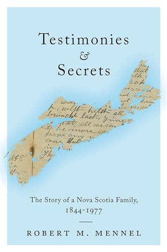 Testimonies and Secrets : The Story of a Nova Scotia Family, 1844-1977