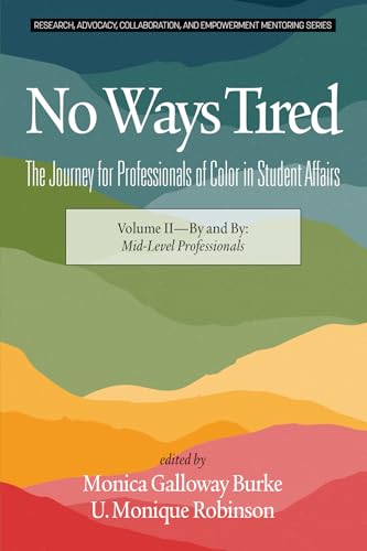 No Ways Tired : The Journey for Professionals of Color in Student Affairs: Volume II - By and By: Mid-Level Professionals