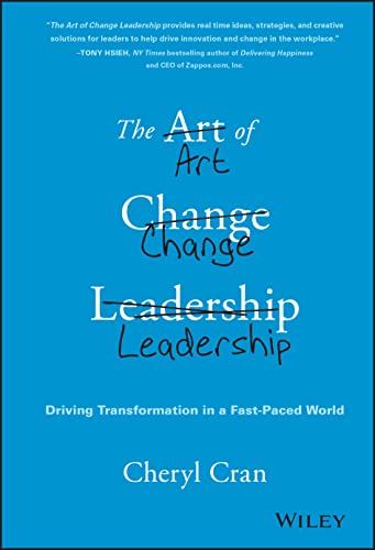 The Art of Change Leadership: Driving Transformation in a Fast-paced World