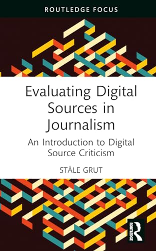 Evaluating Digital Sources in Journalism : An Introduction to Digital Source Criticism