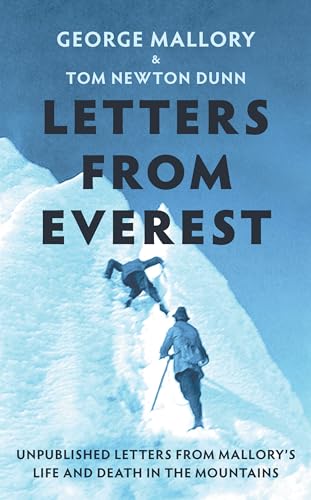 Letters From Everest : Unpublished Letters from Mallory’s Life and Death in the Mountains