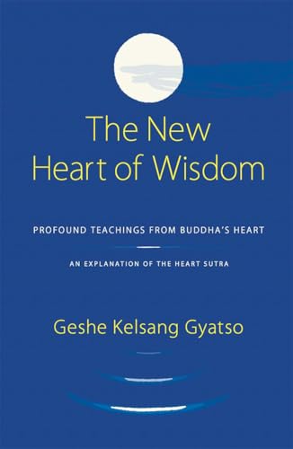 The New Heart of Wisdom : Profound Teachings from Buddha's Heart