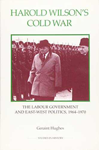 Harold Wilsons Cold War: The Labour Government and East-West Politics