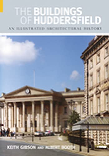 The Buildings of Huddersfield : An Illustrated Architectural History