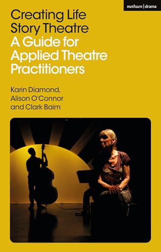 Creating Life Story Theatre : A Guide for Applied Theatre Practitioners