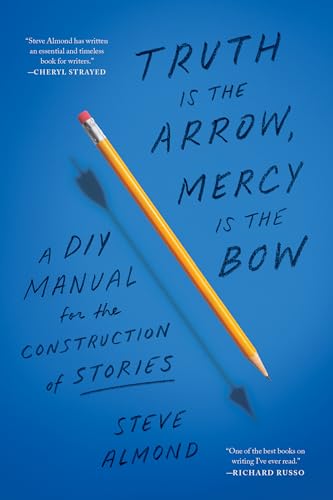 Truth is the Arrow, Mercy is the Bow : A DIY Manual for the Construction of Stories
