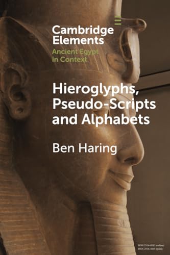 Hieroglyphs, Pseudo-Scripts and Alphabets: Their Use and Reception in Ancient Egypt and Neighbouring Regions (Elements in Ancient Egypt in Context)