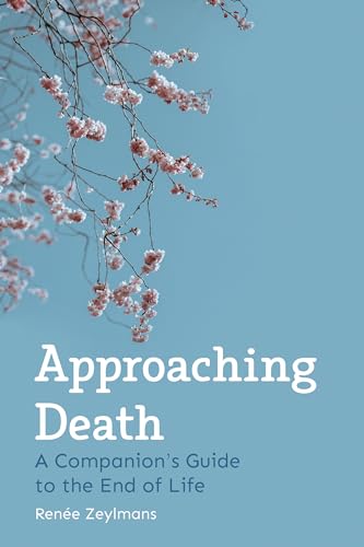 Approaching Death : A Companion's Guide to the End of Life
