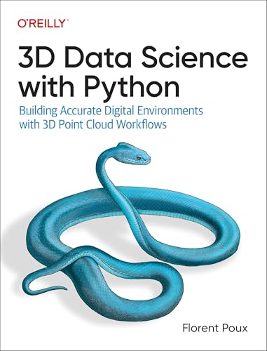 3D Data Science with Python : Building Accurate Digital Environments with 3D Point Cloud Workflows