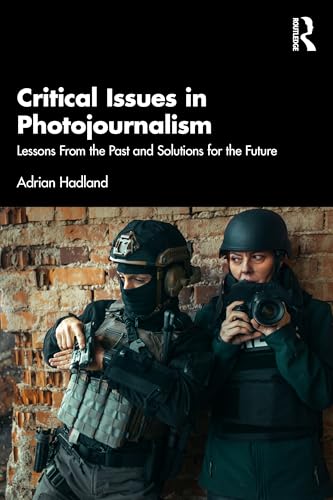 Critical Issues in Photojournalism : Lessons From the Past and Solutions for the Future