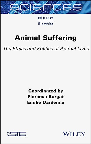 Animal Suffering : The Ethics and Politics of Animal Lives