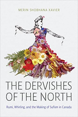 The Dervishes of the North : Rumi, Whirling, and the Making of Sufism in Canada