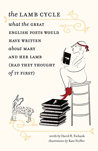 The Lamb Cycle – What the Great English Poets Would Have Written About Mary and Her Lamb (Had They Thought of It First): What the Great English Poets ... and Her Lamb (Had They Thought of It First)