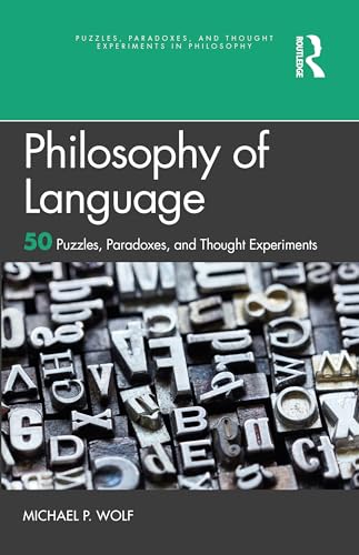Philosophy of Language: 50 Puzzles, Paradoxes, and Thought Experiments (Puzzles, Paradoxes, and Thought Experiments in Philosophy)