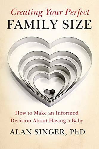 Creating Your Perfect Family Size : How to Make an Informed Decision About Having a Baby