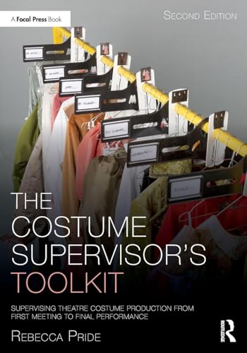 The Costume Supervisor’s Toolkit : Supervising Theatre Costume Production from First Meeting to Final Performance