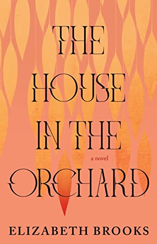 Elizabeth Brooks : The House in the Orchard