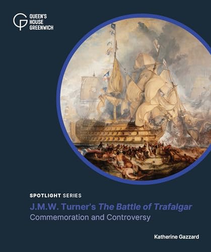 J.M.W. Turner's 'The Battle of Trafalgar' : Commemoration and Controversy